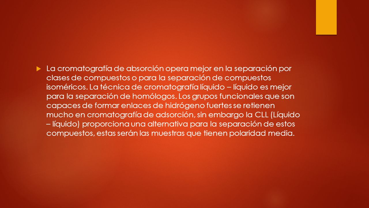 La cromatografía de absorción opera mejor en la separación por clases de compuestos o para la separación de compuestos isoméricos.