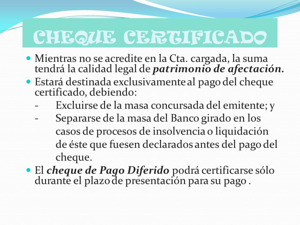 CHEQUE CERTIFICADO Mientras no se acredite en la Cta. cargada, la suma tendrá la calidad legal de patrimonio de afectación.