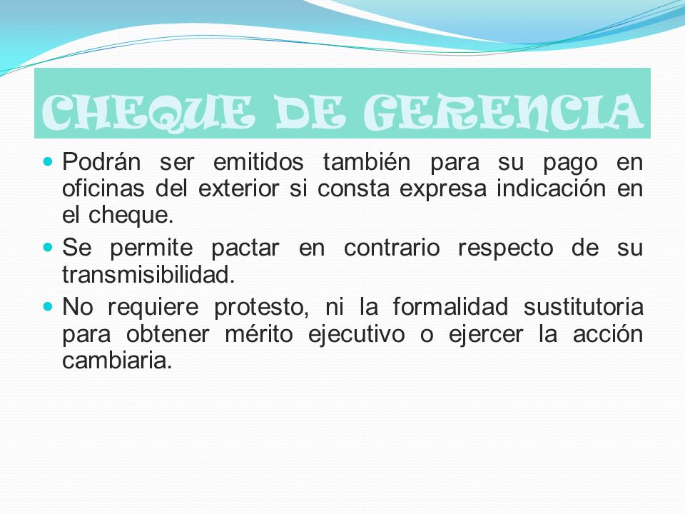 CHEQUE DE GERENCIA Podrán ser emitidos también para su pago en oficinas del exterior si consta expresa indicación en el cheque.