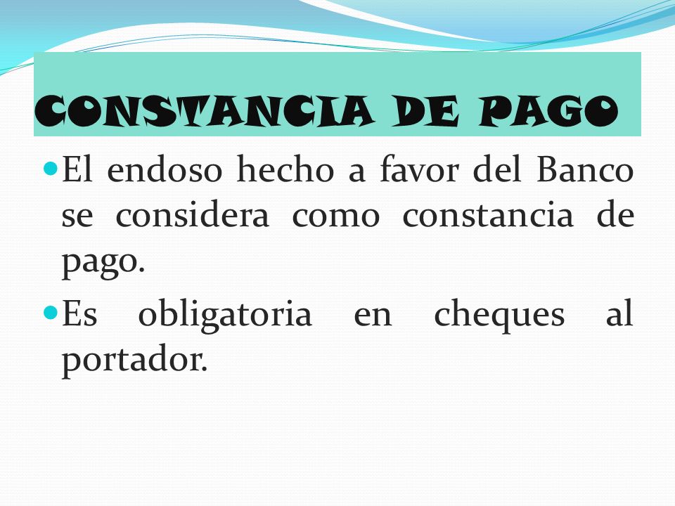 CONSTANCIA DE PAGO El endoso hecho a favor del Banco se considera como constancia de pago.