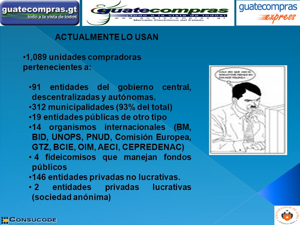 ACTUALMENTE LO USAN 1,089 unidades compradoras pertenecientes a: 91 entidades del gobierno central, descentralizadas y autónomas.
