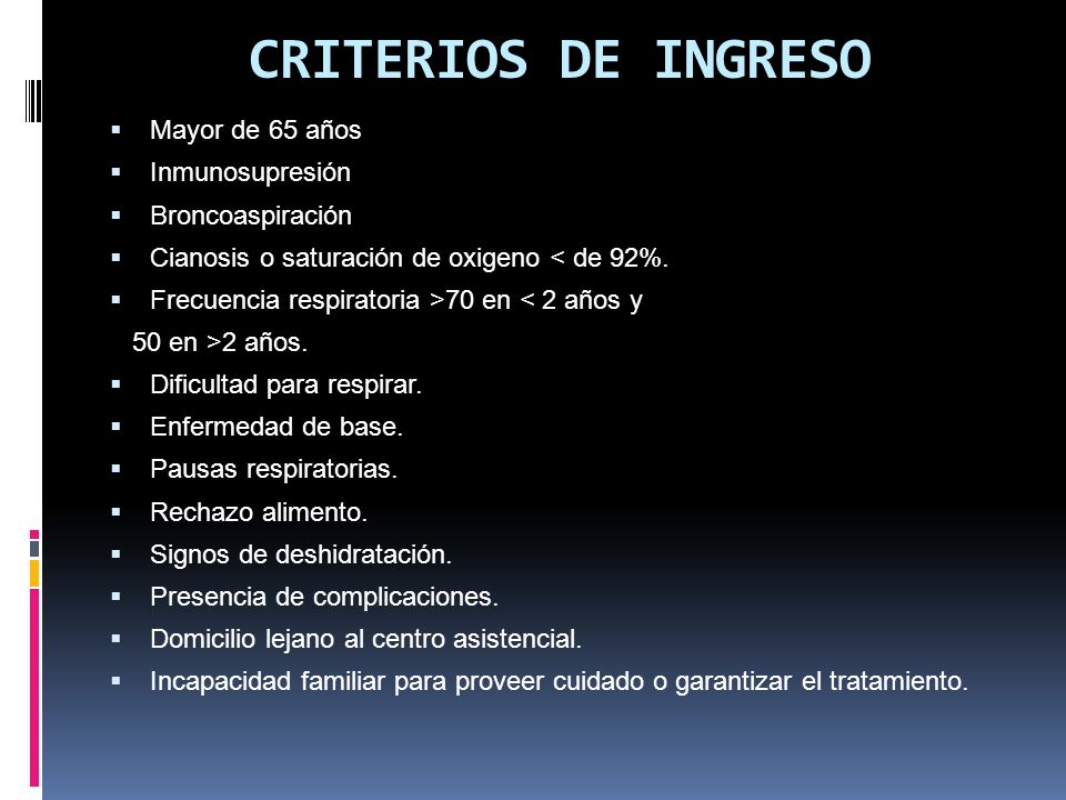 CRITERIOS DE INGRESO Mayor de 65 años Inmunosupresión Broncoaspiración