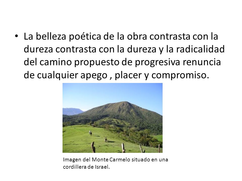 La belleza poética de la obra contrasta con la dureza contrasta con la dureza y la radicalidad del camino propuesto de progresiva renuncia de cualquier apego , placer y compromiso.