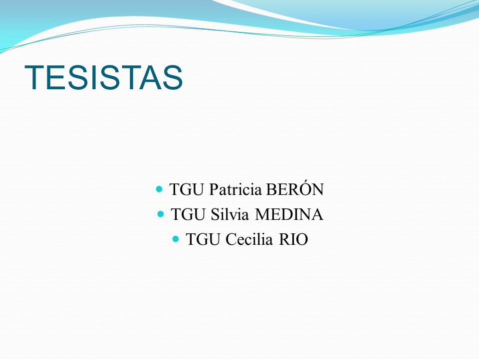 TESISTAS TGU Patricia BERÓN TGU Silvia MEDINA TGU Cecilia RIO