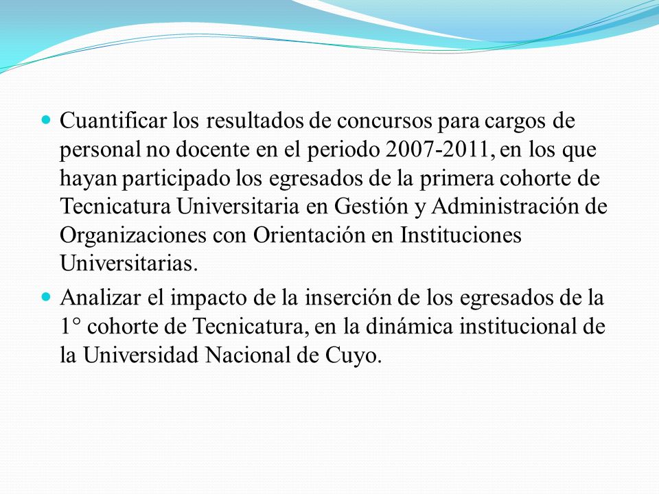 Cuantificar los resultados de concursos para cargos de personal no docente en el periodo , en los que hayan participado los egresados de la primera cohorte de Tecnicatura Universitaria en Gestión y Administración de Organizaciones con Orientación en Instituciones Universitarias.