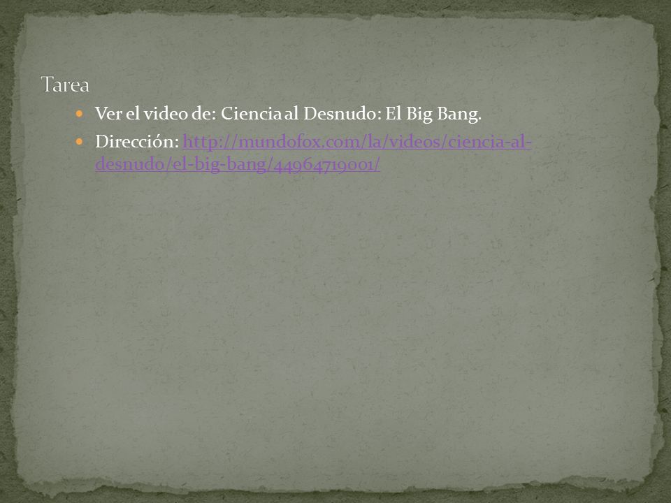 Tarea Ver el video de: Ciencia al Desnudo: El Big Bang.