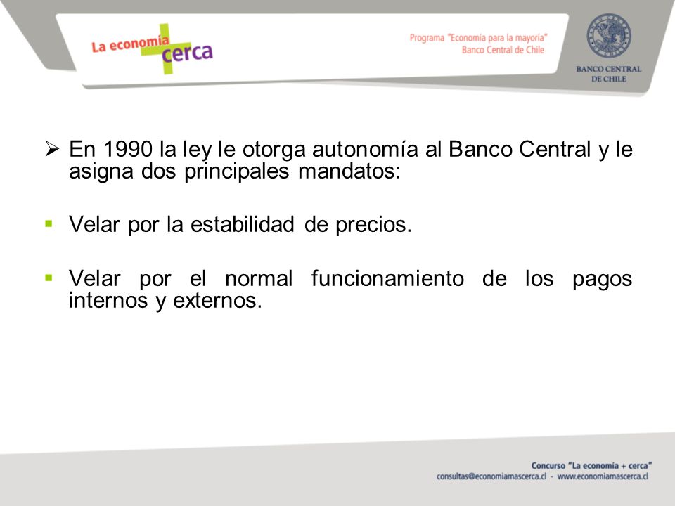 En 1990 la ley le otorga autonomía al Banco Central y le asigna dos principales mandatos: