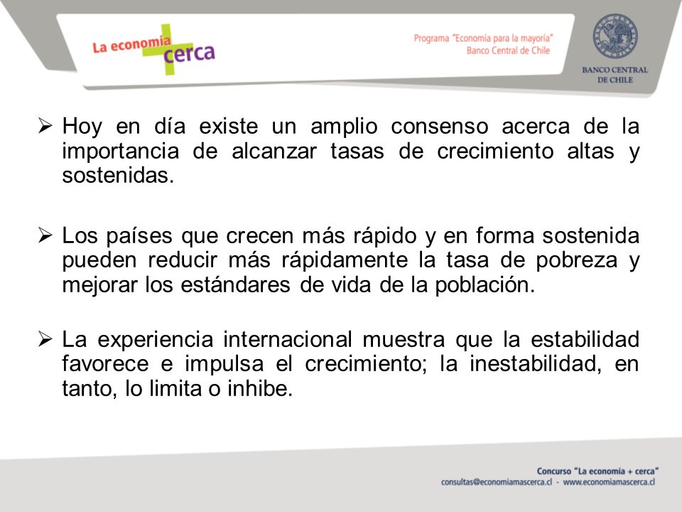 Hoy en día existe un amplio consenso acerca de la importancia de alcanzar tasas de crecimiento altas y sostenidas.