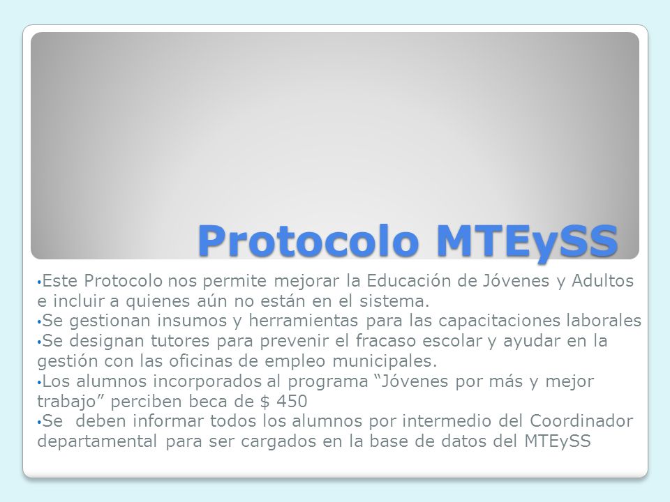 Protocolo MTEySS Este Protocolo nos permite mejorar la Educación de Jóvenes y Adultos e incluir a quienes aún no están en el sistema.