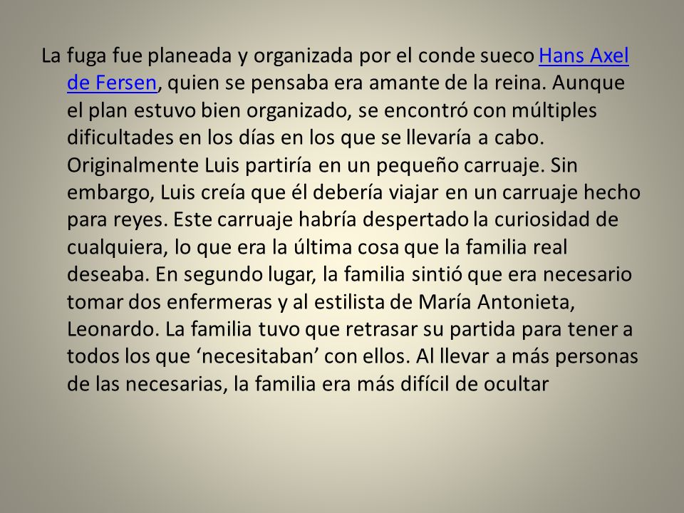 La fuga fue planeada y organizada por el conde sueco Hans Axel de Fersen, quien se pensaba era amante de la reina.