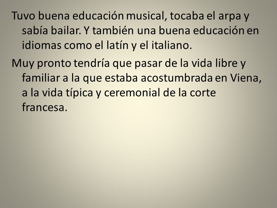 Tuvo buena educación musical, tocaba el arpa y sabía bailar