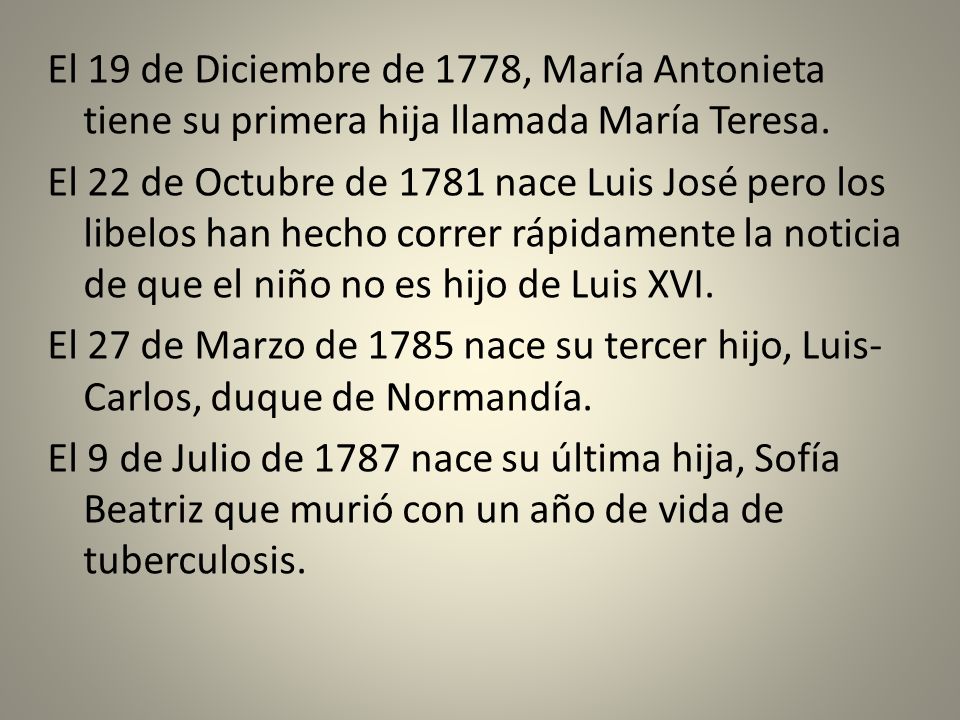 El 19 de Diciembre de 1778, María Antonieta tiene su primera hija llamada María Teresa.
