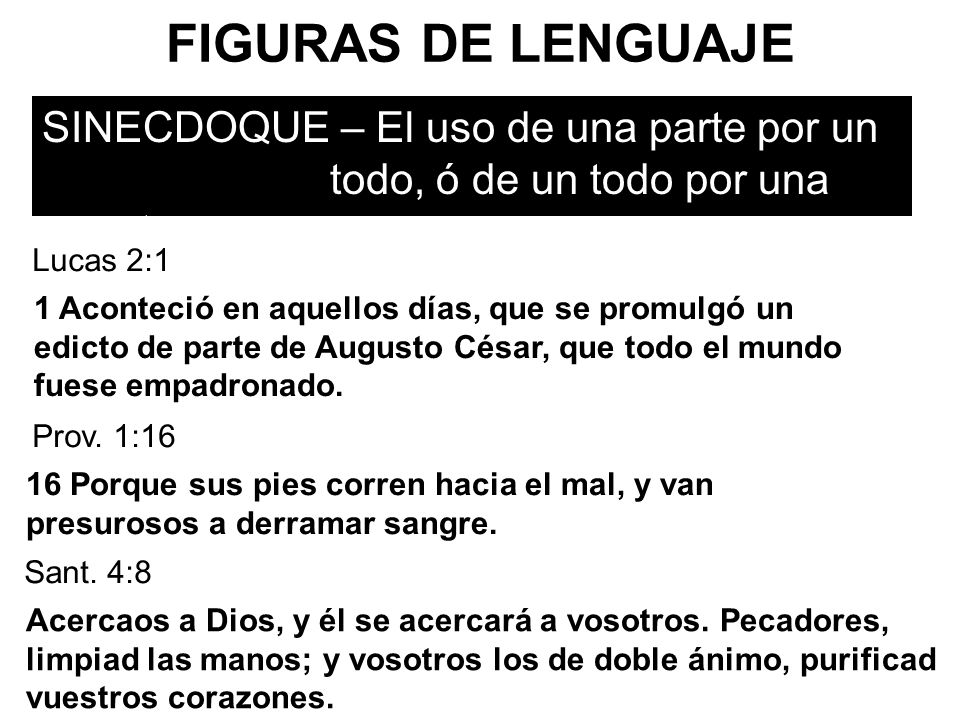 FIGURAS DE LENGUAJE SINECDOQUE – El uso de una parte por un todo, ó de un todo por una parte. Lucas 2:1.