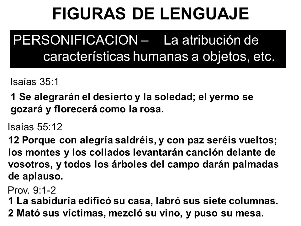 FIGURAS DE LENGUAJE PERSONIFICACION – La atribución de características humanas a objetos, etc. Isaías 35:1.