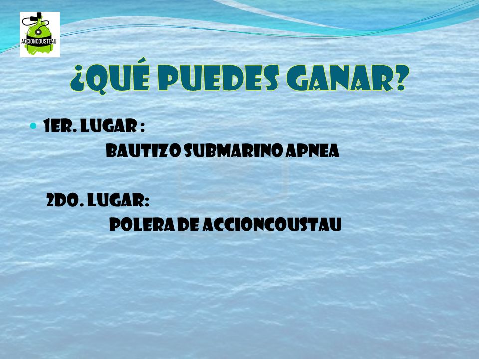 ¿Qué puedes ganar 1er. Lugar : Bautizo submarino apnea 2do. Lugar: