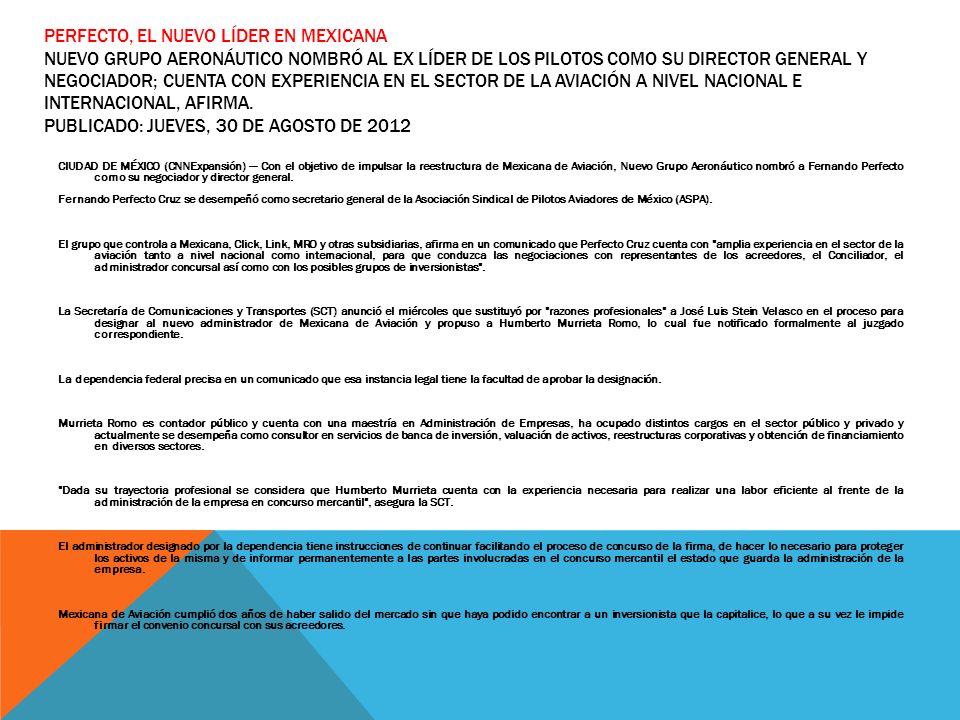 Perfecto, el nuevo líder en Mexicana Nuevo Grupo Aeronáutico nombró al ex líder de los pilotos como su director general y negociador; cuenta con experiencia en el sector de la aviación a nivel nacional e internacional, afirma. Publicado: Jueves, 30 de agosto de 2012
