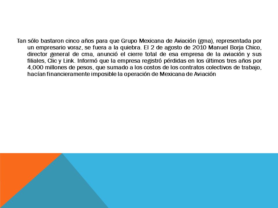 Tan sólo bastaron cinco años para que Grupo Mexicana de Aviación (gma), representada por un empresario voraz, se fuera a la quiebra.