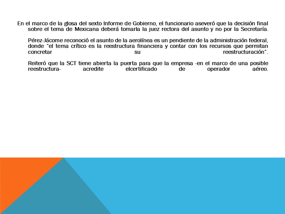 En el marco de la glosa del sexto Informe de Gobierno, el funcionario aseveró que la decisión final sobre el tema de Mexicana deberá tomarla la juez rectora del asunto y no por la Secretaría.