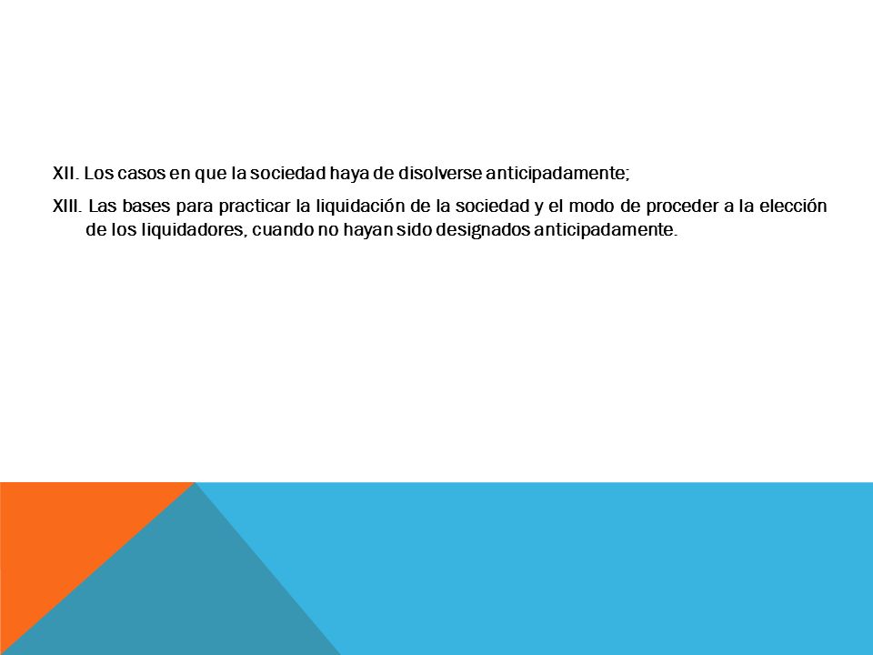 XII. Los casos en que la sociedad haya de disolverse anticipadamente; XIII.