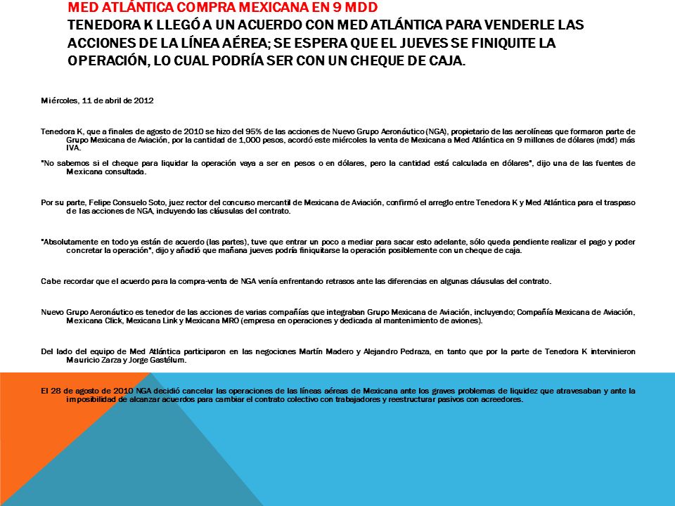 Med Atlántica compra Mexicana en 9 mdd Tenedora K llegó a un acuerdo con Med Atlántica para venderle las acciones de la línea aérea; se espera que el jueves se finiquite la operación, lo cual podría ser con un cheque de caja.