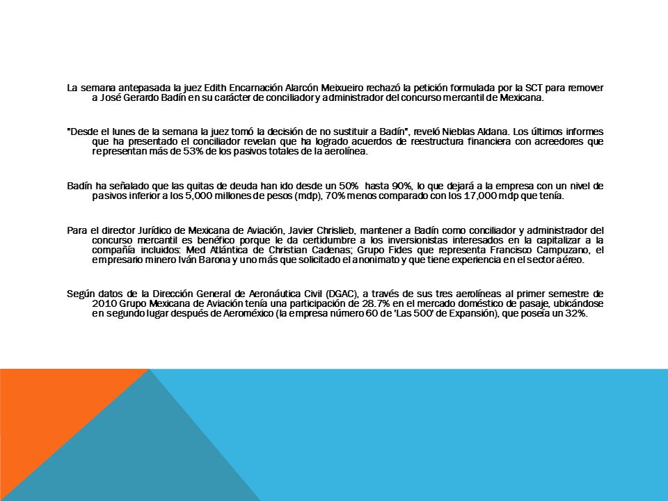 La semana antepasada la juez Edith Encarnación Alarcón Meixueiro rechazó la petición formulada por la SCT para remover a José Gerardo Badín en su carácter de conciliador y administrador del concurso mercantil de Mexicana.