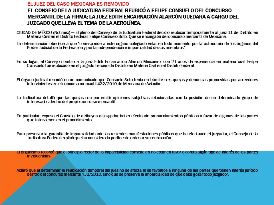 El juez del caso Mexicana es removido El Consejo de la Judicatura Federal reubicó a Felipe Consuelo del concurso mercantil de la firma; la juez Edith Encarnación Alarcón quedará a cargo del juzgado que lleva el tema de la aerolínea.