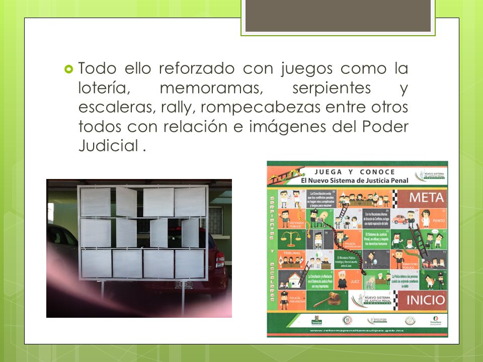 Todo ello reforzado con juegos como la lotería, memoramas, serpientes y escaleras, rally, rompecabezas entre otros todos con relación e imágenes del Poder Judicial .