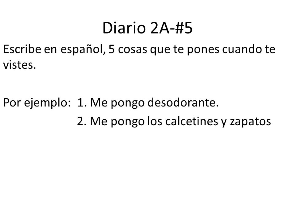 Diario 2A-#5 Escribe en español, 5 cosas que te pones cuando te vistes.