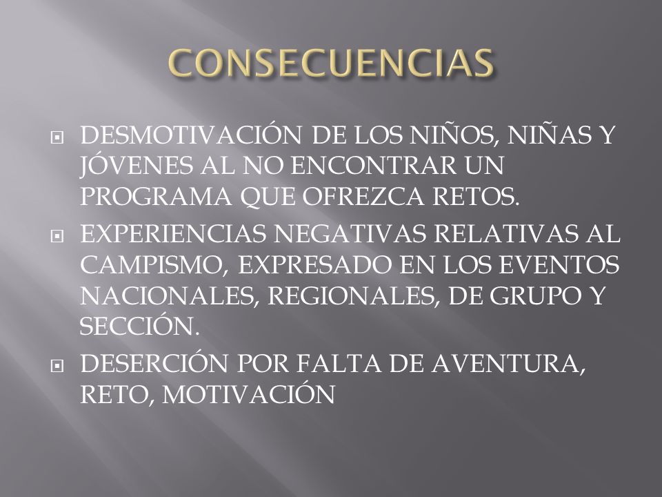 CONSECUENCIAS DESMOTIVACIÓN DE LOS NIÑOS, NIÑAS Y JÓVENES AL NO ENCONTRAR UN PROGRAMA QUE OFREZCA RETOS.