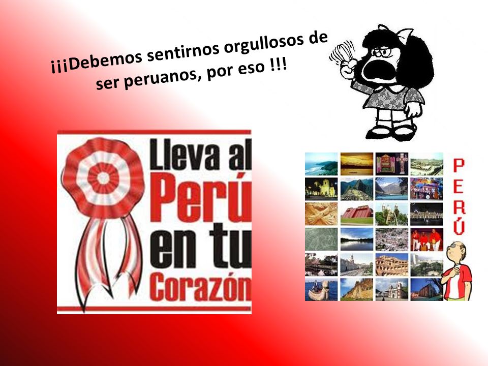 ¡¡¡Debemos sentirnos orgullosos de ser peruanos, por eso !!!