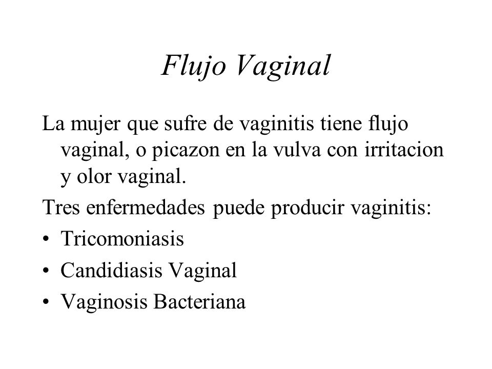 Flujo Vaginal La mujer que sufre de vaginitis tiene flujo vaginal, o picazon en la vulva con irritacion y olor vaginal.