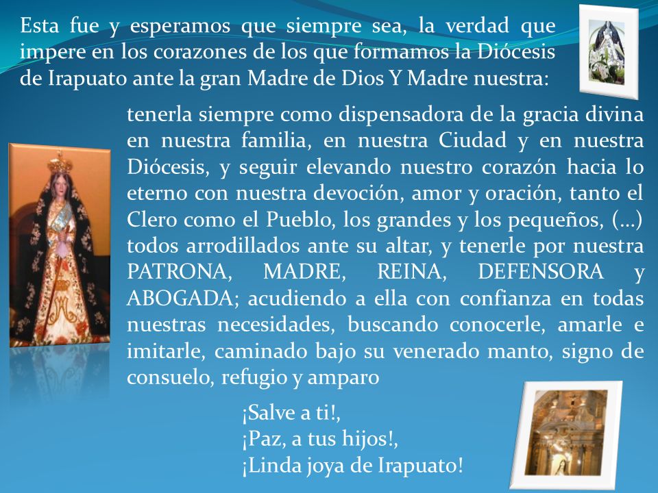 Esta fue y esperamos que siempre sea, la verdad que impere en los corazones de los que formamos la Diócesis de Irapuato ante la gran Madre de Dios Y Madre nuestra: