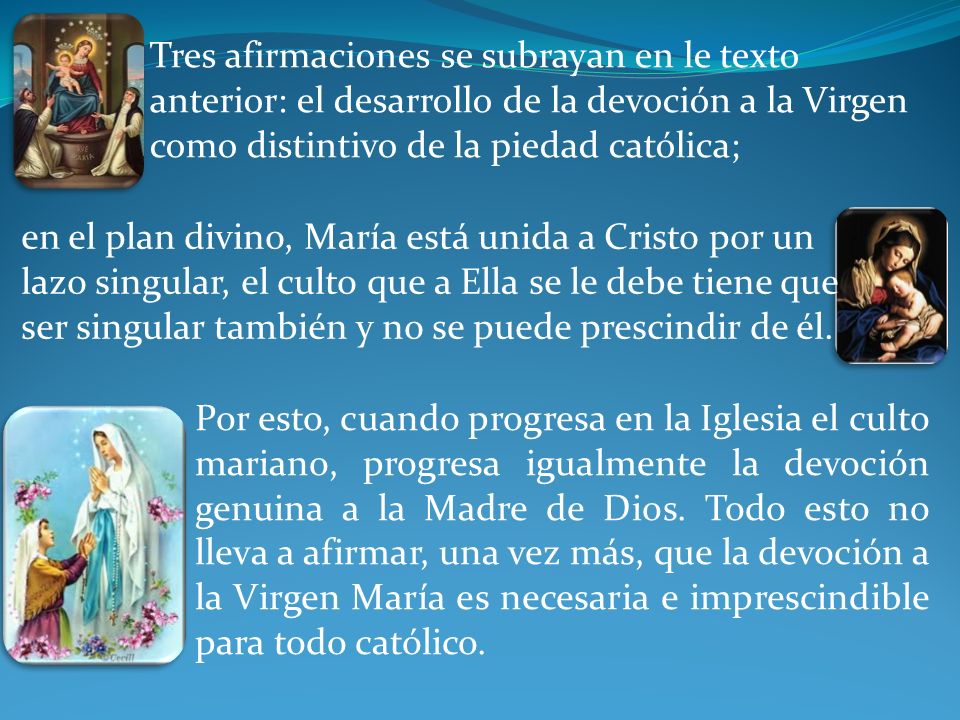 Tres afirmaciones se subrayan en le texto anterior: el desarrollo de la devoción a la Virgen como distintivo de la piedad católica;