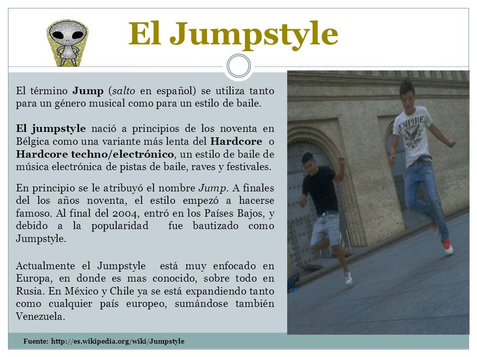 El Jumpstyle El término Jump (salto en español) se utiliza tanto para un género musical como para un estilo de baile.