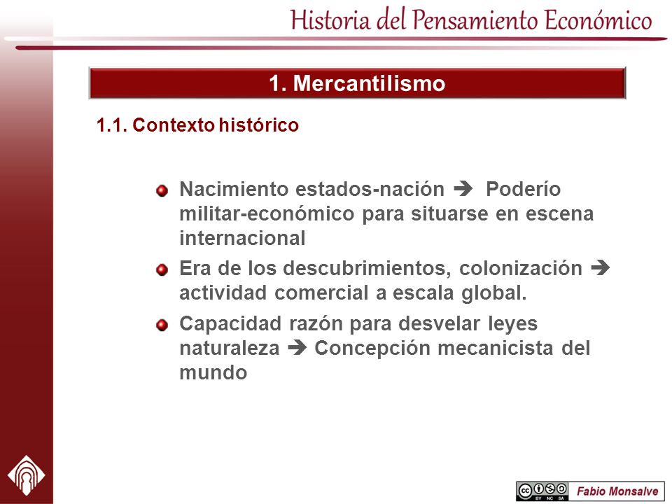 1. Mercantilismo 1.1. Contexto histórico. Nacimiento estados-nación  Poderío militar-económico para situarse en escena internacional.