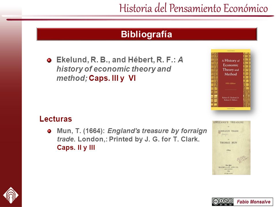 Bibliografía Ekelund, R. B., and Hébert, R. F.: A history of economic theory and method; Caps. III y VI.