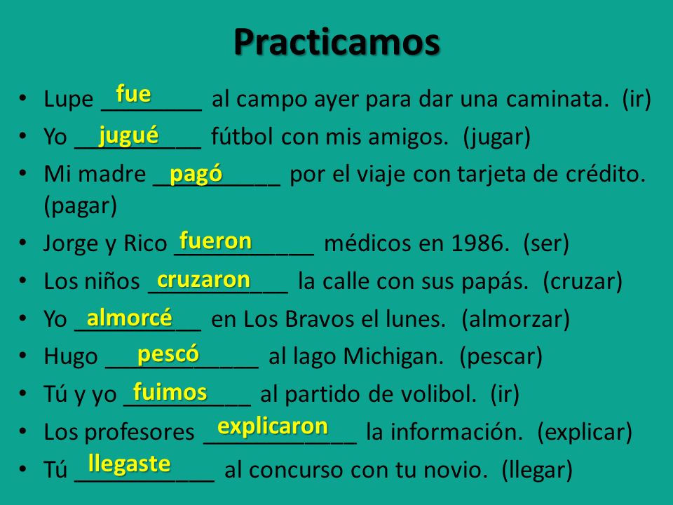 Practicamos fue. Lupe ________ al campo ayer para dar una caminata. (ir) Yo __________ fútbol con mis amigos. (jugar)