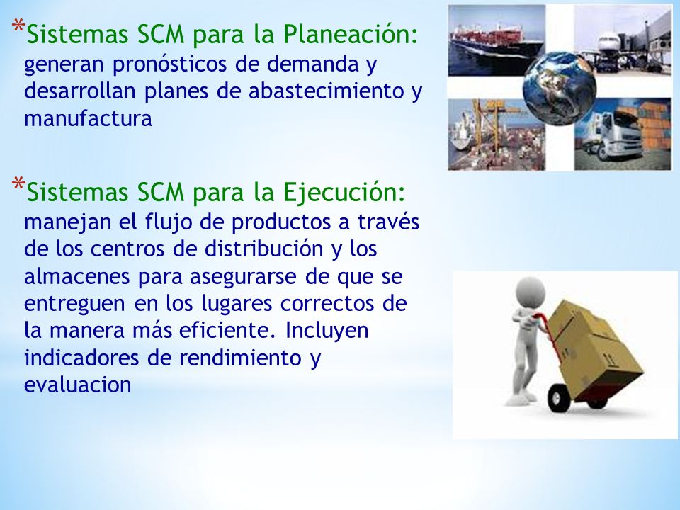 Sistemas SCM para la Planeación: generan pronósticos de demanda y desarrollan planes de abastecimiento y manufactura