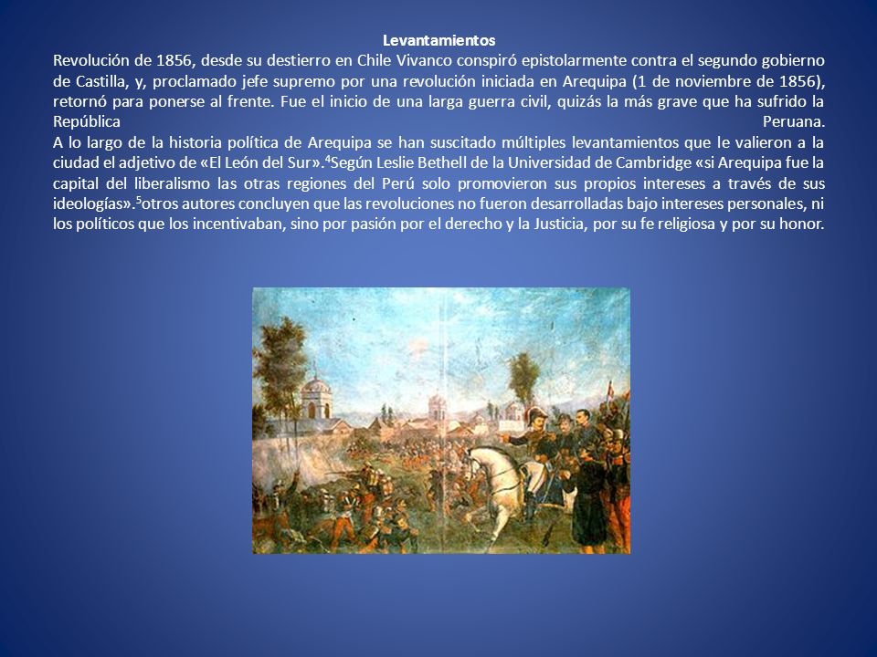 Levantamientos Revolución de 1856, desde su destierro en Chile Vivanco conspiró epistolarmente contra el segundo gobierno de Castilla, y, proclamado jefe supremo por una revolución iniciada en Arequipa (1 de noviembre de 1856), retornó para ponerse al frente.