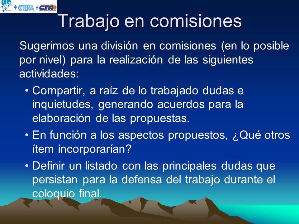 Trabajo en comisiones Sugerimos una división en comisiones (en lo posible por nivel) para la realización de las siguientes actividades: