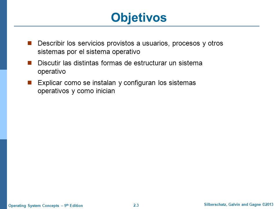 Objetivos Describir los servicios provistos a usuarios, procesos y otros sistemas por el sistema operativo.