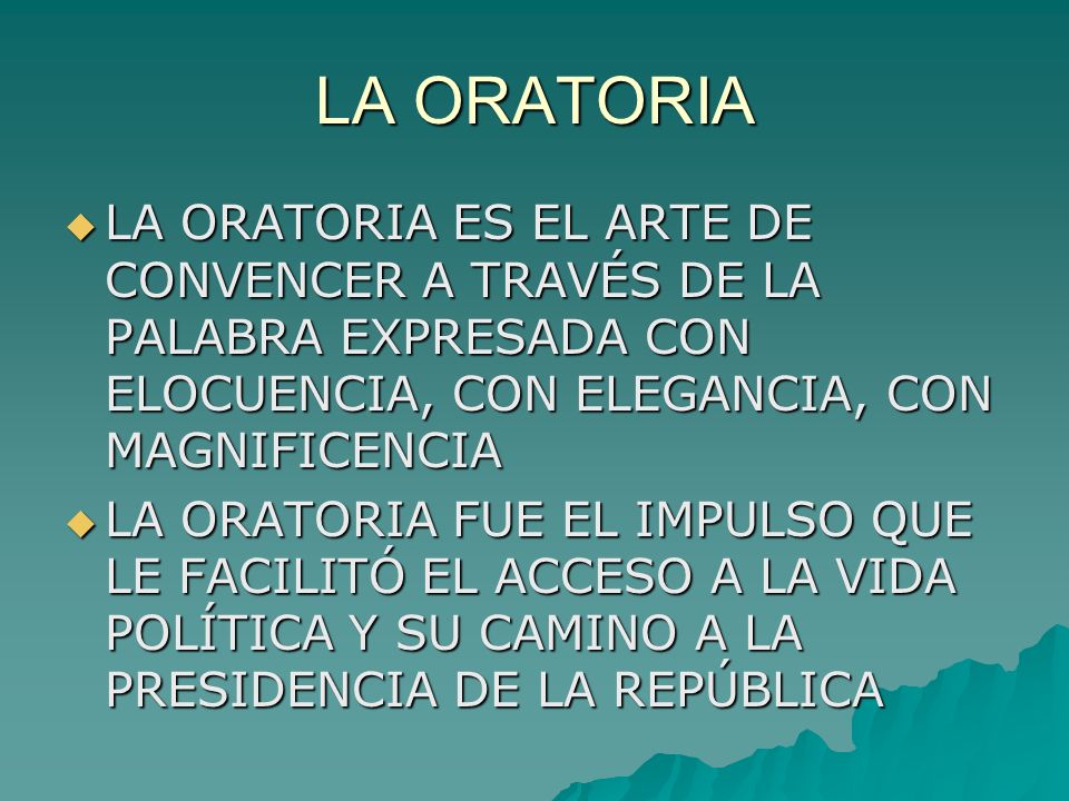 LA ORATORIA LA ORATORIA ES EL ARTE DE CONVENCER A TRAVÉS DE LA PALABRA EXPRESADA CON ELOCUENCIA, CON ELEGANCIA, CON MAGNIFICENCIA.