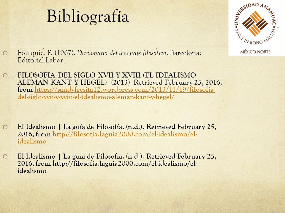 Bibliografía Foulquié, P. (1967). Diccionario del lenguaje filosófico. Barcelona: Editorial Labor.