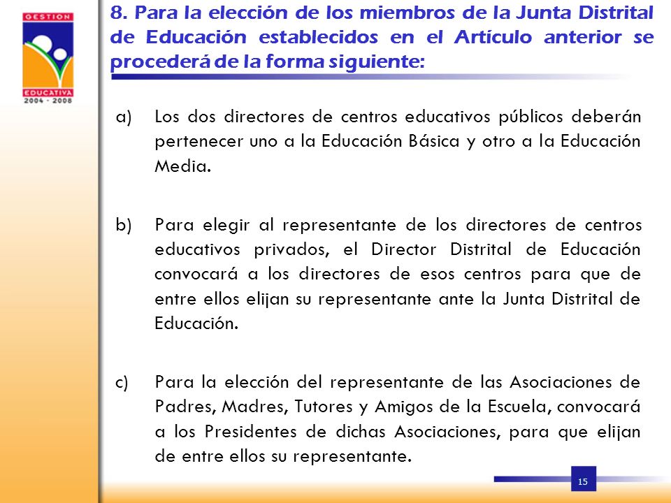 8. Para la elección de los miembros de la Junta Distrital de Educación establecidos en el Artículo anterior se procederá de la forma siguiente: