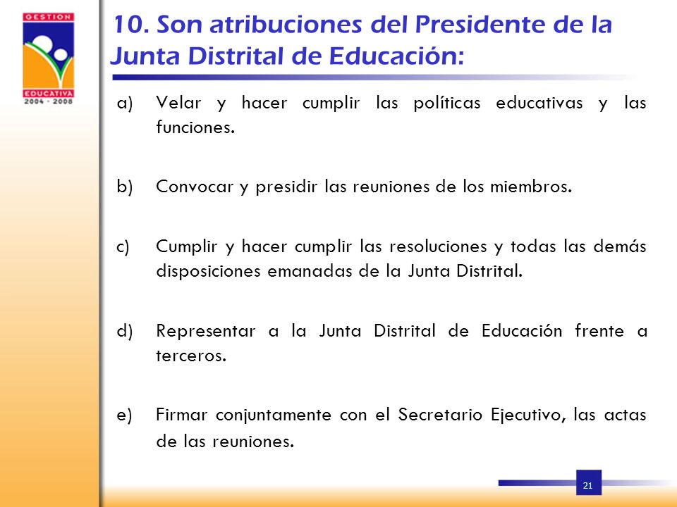10. Son atribuciones del Presidente de la Junta Distrital de Educación: