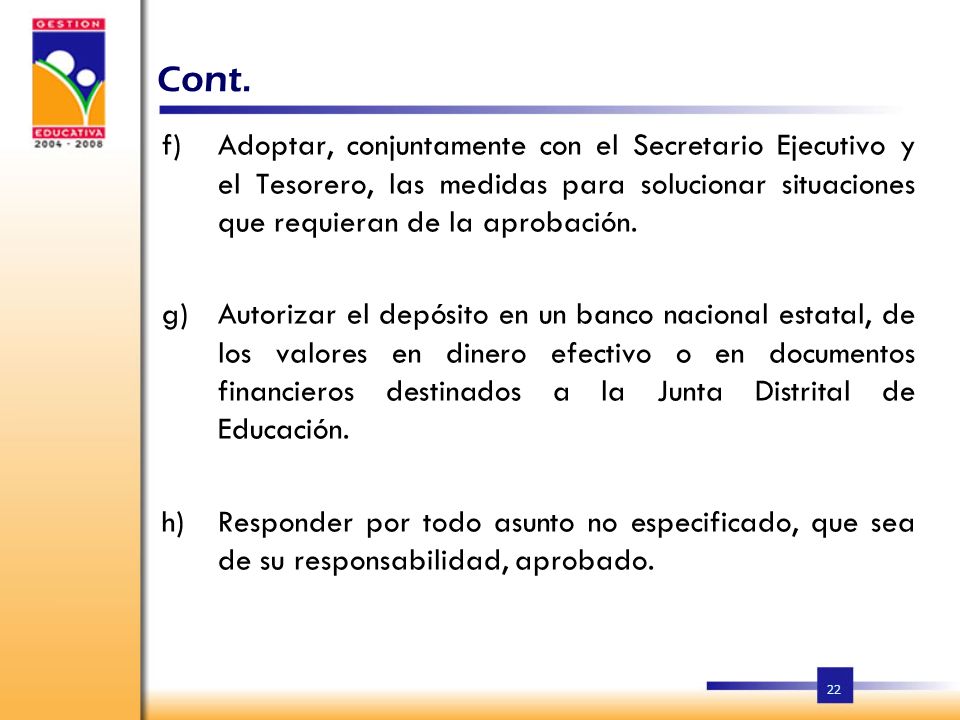 Cont. Adoptar, conjuntamente con el Secretario Ejecutivo y el Tesorero, las medidas para solucionar situaciones que requieran de la aprobación.