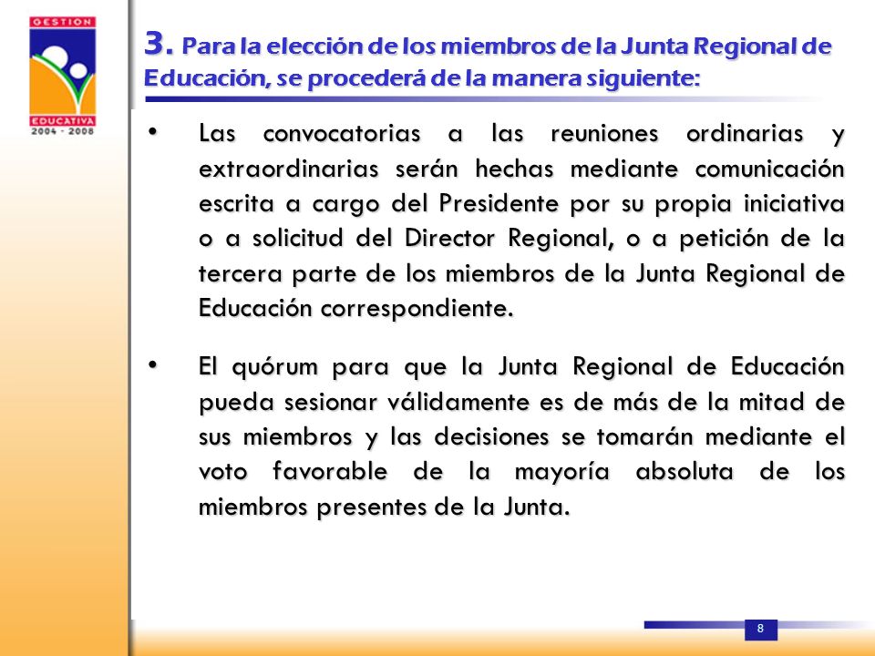 3. Para la elección de los miembros de la Junta Regional de Educación, se procederá de la manera siguiente: