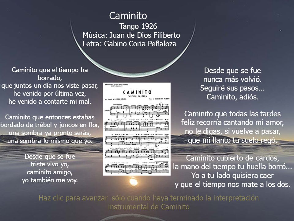 Desde que se fue triste vivo yo, caminito amigo, yo también me voy.