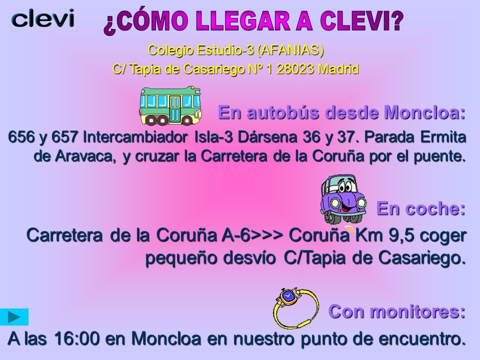 ¿CÓMO LLEGAR A CLEVI En autobús desde Moncloa: En coche: