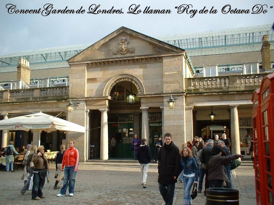 Convent Garden de Londres. Lo llaman Rey de la Octava Do